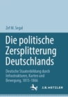 Die politische Zersplitterung Deutschlands : Deutsche Staatenbildung durch Infrastrukturen, Karten und Bewegung, 1815-1866 - Book