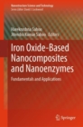 Iron Oxide-Based Nanocomposites and Nanoenzymes : Fundamentals and Applications - Book