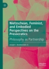 Nietzschean, Feminist, and Embodied Perspectives on the Presocratics : Philosophy as Partnership - Book