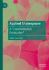 Applied Shakespeare : A Transformative Encounter? - Book