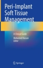 Peri-Implant Soft Tissue Management : A Clinical Guide - Book