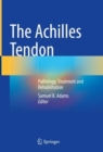 The Achilles Tendon : Pathology, Treatment and Rehabilitation - Book