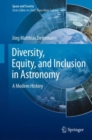 Diversity, Equity, and Inclusion in Astronomy : A Modern History - Book