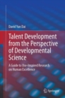 Talent Development from the Perspective of Developmental Science : A Guide to Use-Inspired Research on Human Excellence - Book