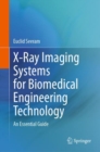 X-Ray Imaging Systems for Biomedical Engineering Technology : An Essential Guide - Book