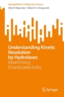 Understanding Kinetic Resolution by Hydrolases : Maximizing Enantioselectivity - Book