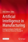 Artificial Intelligence in Manufacturing : Enabling Intelligent, Flexible and Cost-Effective Production Through AI - Book