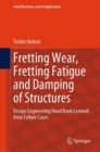 Fretting Wear, Fretting Fatigue and Damping of Structures : Design Engineering Hand Book Learned from Failure Cases - Book