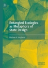 Entangled Ecologies as Metaphors of State Design - Book