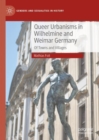 Queer Urbanisms in Wilhelmine and Weimar Germany : Of Towns and Villages - Book