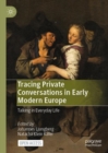 Tracing Private Conversations in Early Modern Europe : Talking in Everyday Life - Book