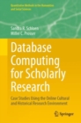 Database Computing for Scholarly Research : Case Studies Using the Online Cultural and Historical Research Environment - Book