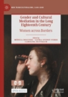 Gender and Cultural Mediation in the Long Eighteenth Century : Women across Borders - Book