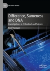 Difference, Sameness and DNA : Investigations in Critical Art and Science - Book