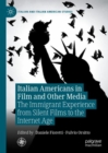 Italian Americans in Film and Other Media : The Immigrant Experience from Silent Films to the Internet Age - Book