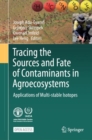 Tracing the Sources and Fate of Contaminants in Agroecosystems : Applications of Multi-stable Isotopes - Book