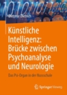 Kunstliche Intelligenz: Brucke zwischen Psychoanalyse und Neurologie : Das Psi-Organ in der Nussschale - Book