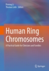Human Ring Chromosomes : A Practical Guide for Clinicians and Families - Book