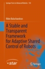 A Stable and Transparent Framework for Adaptive Shared Control of Robots - Book