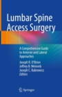 Lumbar Spine Access Surgery : A Comprehensive Guide to Anterior and Lateral Approaches - Book