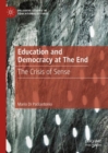 Education and Democracy at The End : The Crisis of Sense - Book