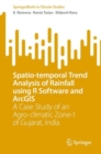 Spatio-temporal Trend Analysis of Rainfall using R Software and ArcGIS : A Case Study of an Agro-climatic Zone-1 of Gujarat, India - Book