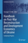 Handbook on Post-War Reconstruction and Development Economics of Ukraine : Catalyzing Progress - Book