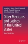 Older Mexicans and Latinos in the United States : Where Worlds Meet - Book