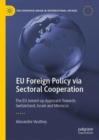 EU Foreign Policy via Sectoral Cooperation : The EU Joined-up Approach Towards Switzerland, Israel and Morocco - Book