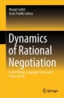 Dynamics of Rational Negotiation : Game Theory, Language Games and Forms of Life - Book