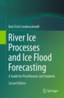 River Ice Processes and Ice Flood Forecasting : A Guide for Practitioners and Students - Book