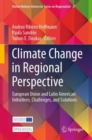 Climate Change in Regional Perspective : European Union and Latin American Initiatives, Challenges, and Solutions - Book