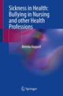 Sickness in Health: Bullying in Nursing and other Health Professions - Book