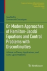 On Modern Approaches of Hamilton-Jacobi Equations and Control Problems with Discontinuities : A Guide to Theory, Applications, and Some Open Problems - eBook