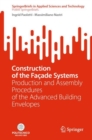 Construction of the Facade Systems : Production and Assembly Procedures of the Advanced Building Envelopes - Book