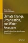 Climate Change, Urbanization, and Water Resources : Towards Resilient Urban Water Resource Management - Book