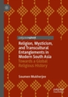 Religion, Mysticism, and Transcultural Entanglements in Modern South Asia : Towards a Global Religious History - Book