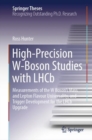 High-Precision W-Boson Studies with LHCb : Measurements of the W Boson's Mass and Lepton Flavour Universality, and Trigger Development for the LHCb Upgrade - Book