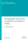 Ethnographic Discourses on Women and Islam in Turkey : A Critical Reading - Book