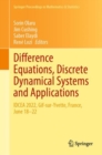Difference Equations, Discrete Dynamical Systems and Applications : IDCEA 2022, Gif-sur-Yvette, France, June 18–22 - Book