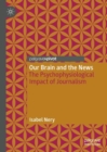 Our Brain and the News : The Psychophysiological Impact of Journalism - Book