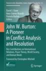 John W. Burton: A Pioneer in Conflict Analysis and Resolution : Key Contributions on International Relations, Peace Theory, World Society, and Human Needs - Book