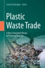 Plastic Waste Trade : A New Colonialist Means of Pollution Transfer - Book