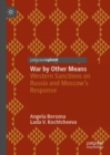 War by Other Means : Western Sanctions on Russia and Moscow’s Response - Book