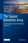 The Square Kilometre Array : A Science Mega-Project in the Making, 1990-2012 - Book