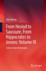 From Hesiod to Saussure, From Hippocrates to Jevons: Volume III : Science Goes Vernacular - Book