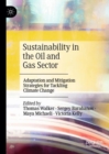 Sustainability in the Oil and Gas Sector : Adaptation and Mitigation Strategies for Tackling Climate Change - Book
