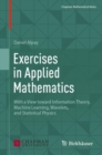 Exercises in Applied Mathematics : With a View toward Information Theory, Machine Learning, Wavelets, and Statistical Physics - Book