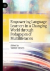 Empowering Language Learners in a Changing World through Pedagogies of Multiliteracies - Book