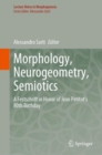 Morphology, Neurogeometry, Semiotics : A Festschrift in Honor of Jean Petitot 's 80th Birthday - Book